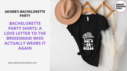 Bachelorette Party Shirts: A Love Letter to the Bridesmaid Who Actually Wears It Again