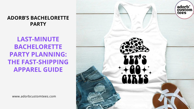 Last-Minute Bachelorette Party Planning: The Fast-Shipping Apparel Guide