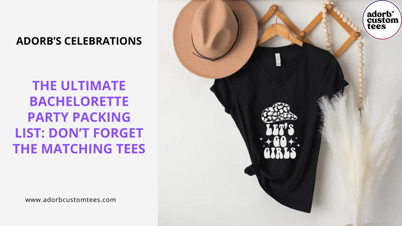 The Ultimate Bachelorette Party Packing List: Don’t Forget the Matching Tees