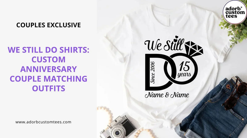 Celebre su amor con las camisas de aniversario personalizadas de We Still Do