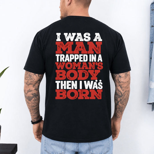 May include an I Was a Man Trapped in a Woman's Body T-Shirt featuring a bold statement graphic design for fans of edgy humor, novelty apparel, and expressive casual clothing.