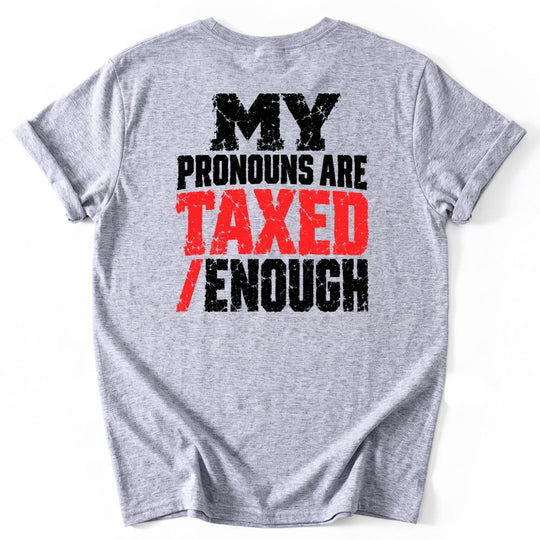 May include a My Pronouns Are Taxed Enough Political Statement T-Shirt featuring a humorous slogan that combines tax jokes with cultural commentary, designed for fans of political satire and sarcastic graphic apparel.