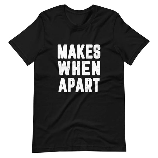 Makes When Apart Tee