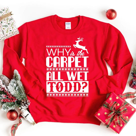 Why Is The Carpet All Wet Todd? Red Sweatshirt