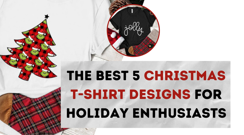 The Best 5 Christmas T-Shirt Designs for Holiday Enthusiasts