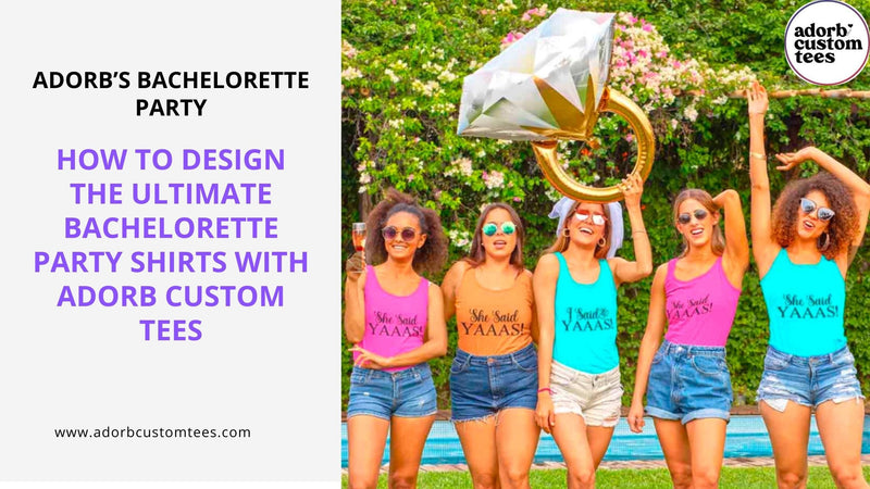 How to Design the Ultimate Bachelorette Party Shirts with Adorb Custom Tees