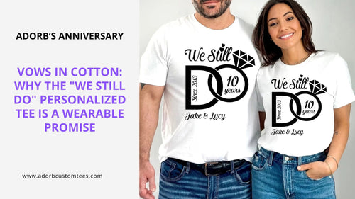 Vows in Cotton: Why the "We Still Do" Personalized Tee is a Wearable Promise