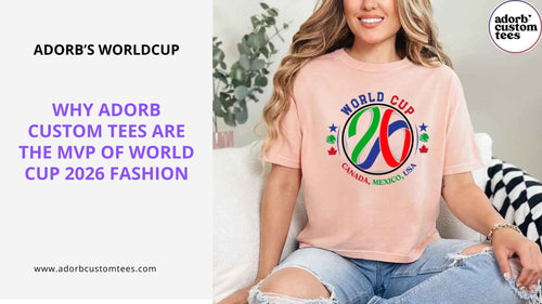 Why Adorb Custom Tees are the MVP of World Cup 2026 Fashion