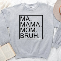Gray sweatshirt with 'MA. MAMA. MOM. BRUH.' text on a light background