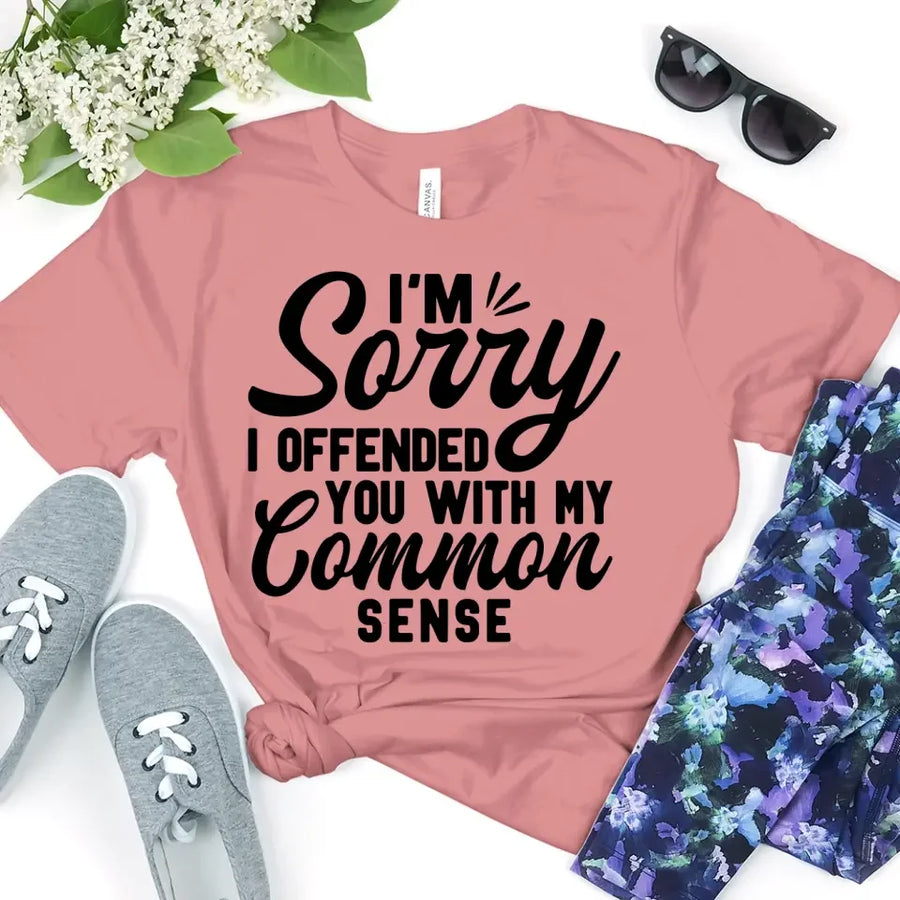 I'm Sorry I Offended You With My Common Sense T-Shirt