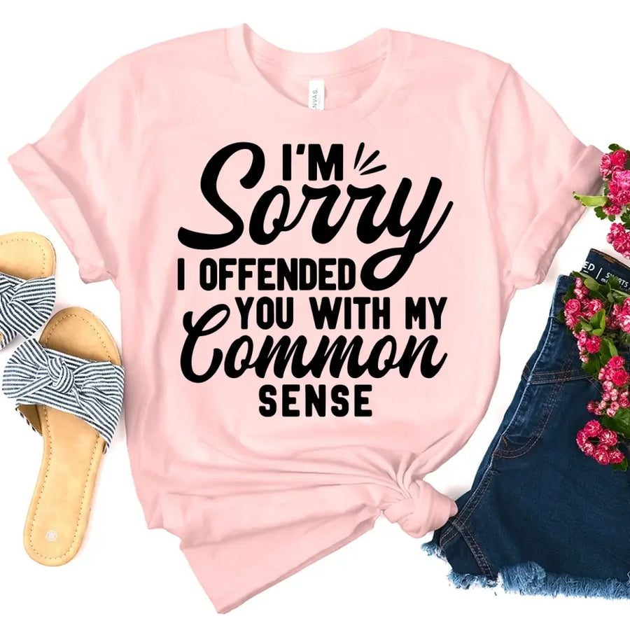 I'm Sorry I Offended You With My Common Sense T-Shirt