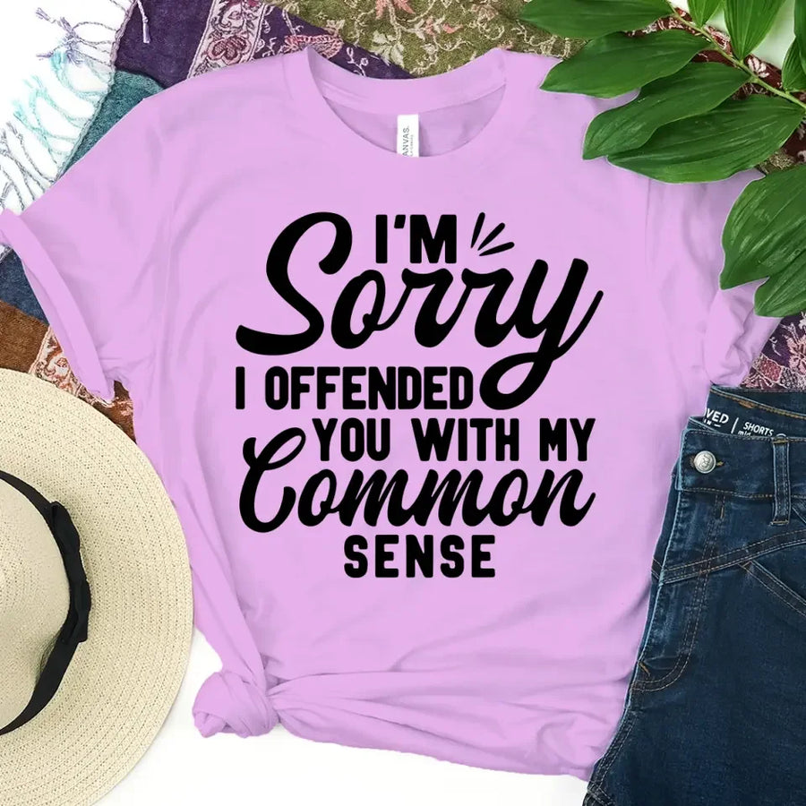 I'm Sorry I Offended You With My Common Sense T-Shirt