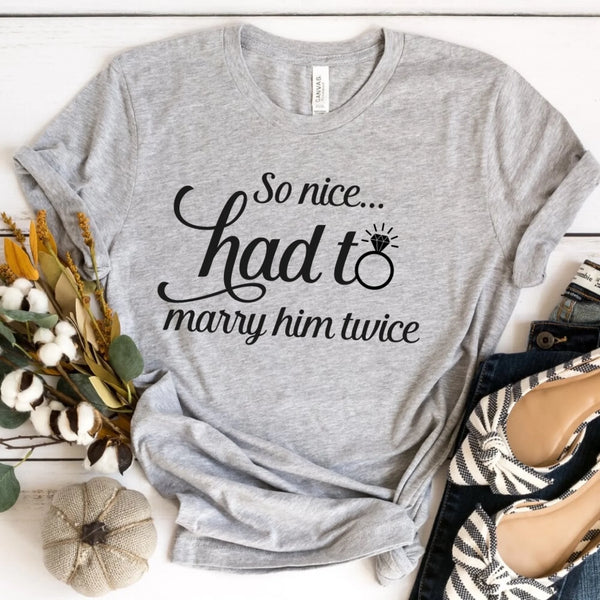 So Nice Had To Marry Him Twice Tee