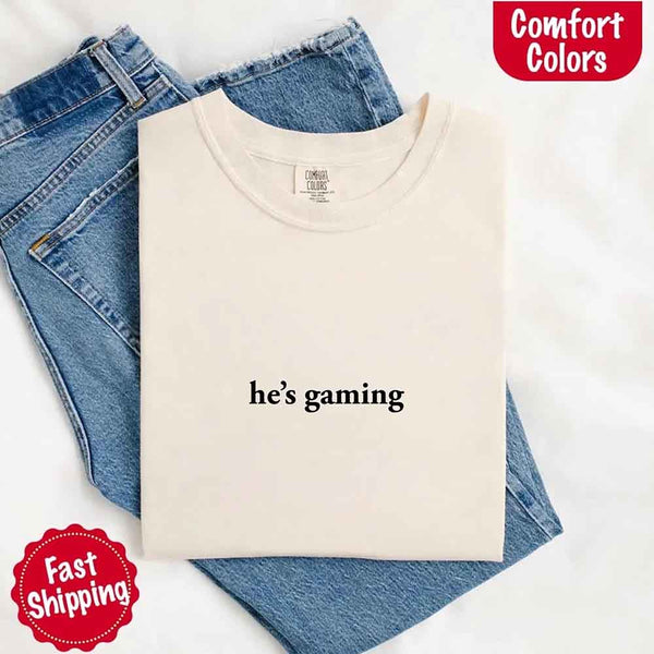 He’s Gaming – Funny Relationship Comfort Color Shirt for Her