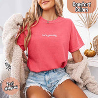 He’s Gaming – Funny Relationship Comfort Color Shirt for Her