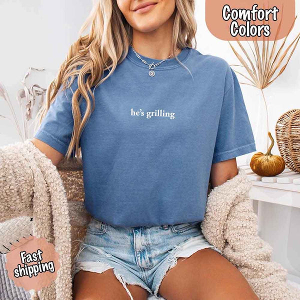 He’s Grilling – Funny Summer BBQ Comfort Color Shirt for Women