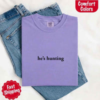 Comfort Colors "He’s Hunting" T-shirt