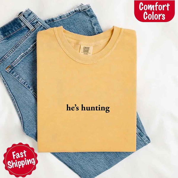 Comfort Colors "He’s Hunting" T-shirt