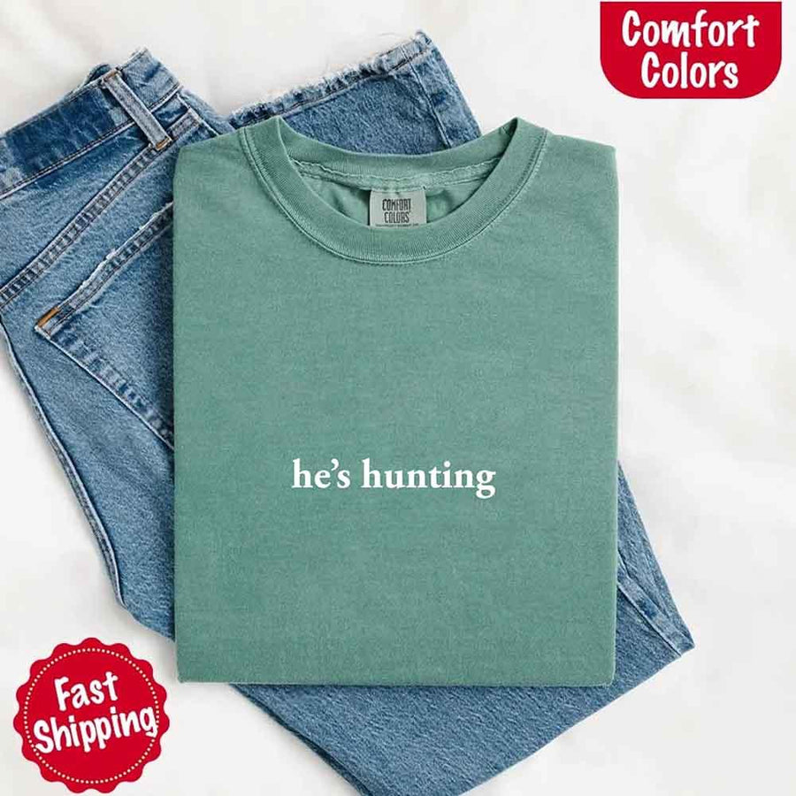 Comfort Colors "He’s Hunting" T-shirt