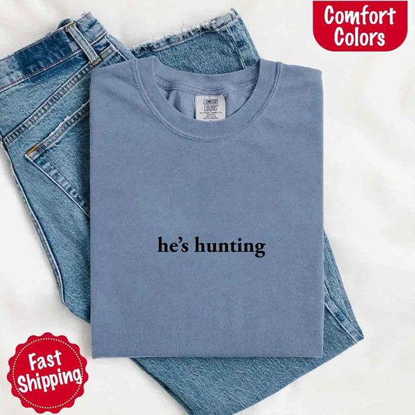 Comfort Colors "He’s Hunting" T-shirt