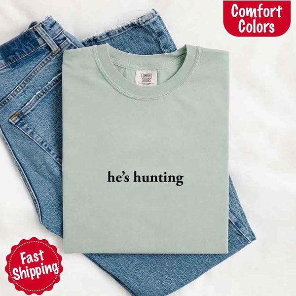 Comfort Colors "He’s Hunting" T-shirt