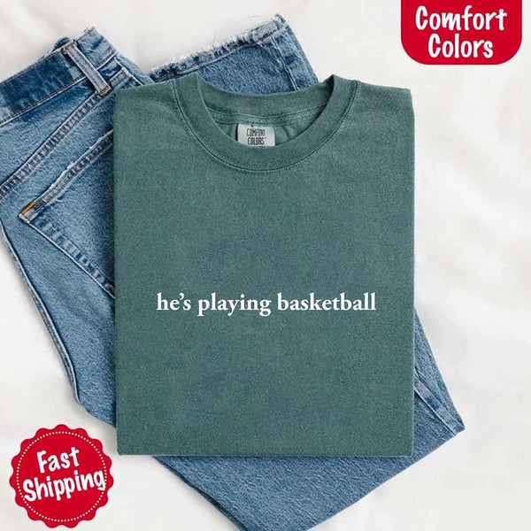 He’s Playing Basketball – Funny Sports Girlfriend Comfort Color Shirt for Women