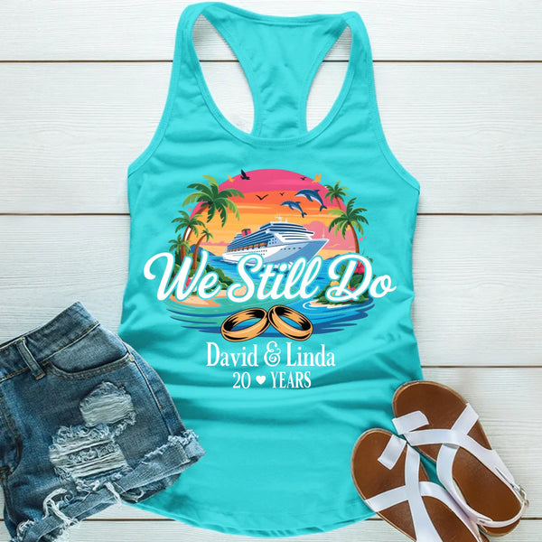 We Still Do Custom Anniversary Cruise Tank Tops Shirts, Years Married For Couples Celebration Tank Top