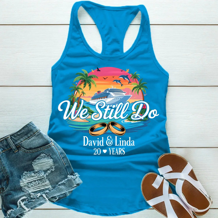 We Still Do Custom Anniversary Cruise Tank Tops Shirts, Years Married For Couples Celebration Tank Top
