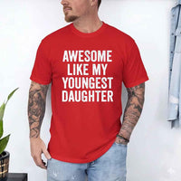 May include a unisex T-shirt with the phrase Awesome Like My Youngest Daughter in a bold, humorous print.