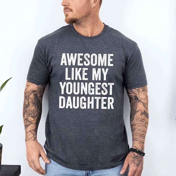 Awesome Like My Youngest Daughter Shirt – Funny Parent Tee
