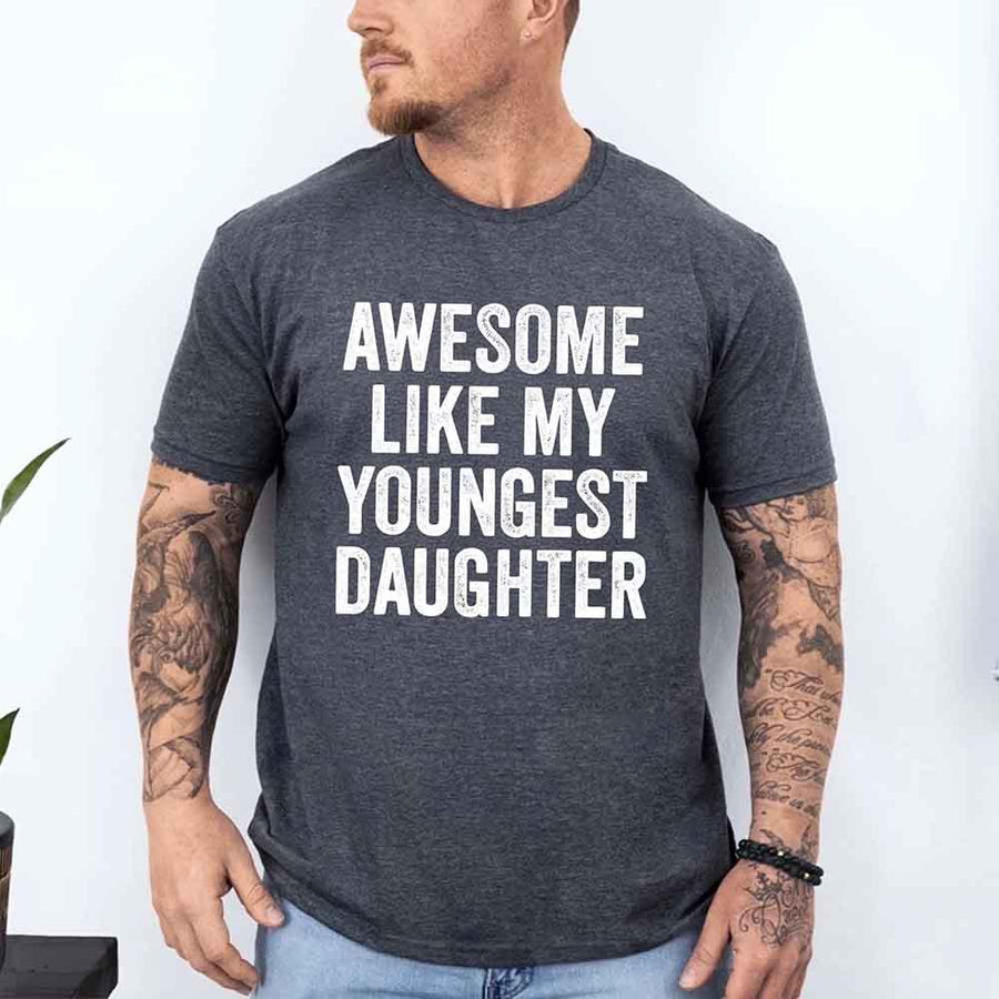Awesome Like My Youngest Daughter Shirt – Funny Parent Tee