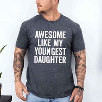 Awesome Like My Youngest Daughter Shirt – Funny Parent Tee