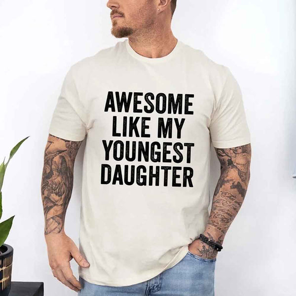 May include a unisex T-shirt with the phrase Awesome Like My Youngest Daughter in a bold, humorous print.