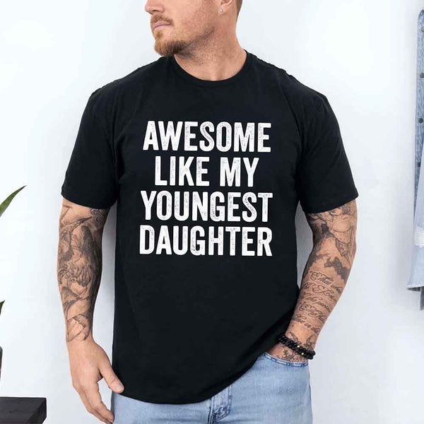 May include a unisex T-shirt with the phrase Awesome Like My Youngest Daughter in a bold, humorous print.