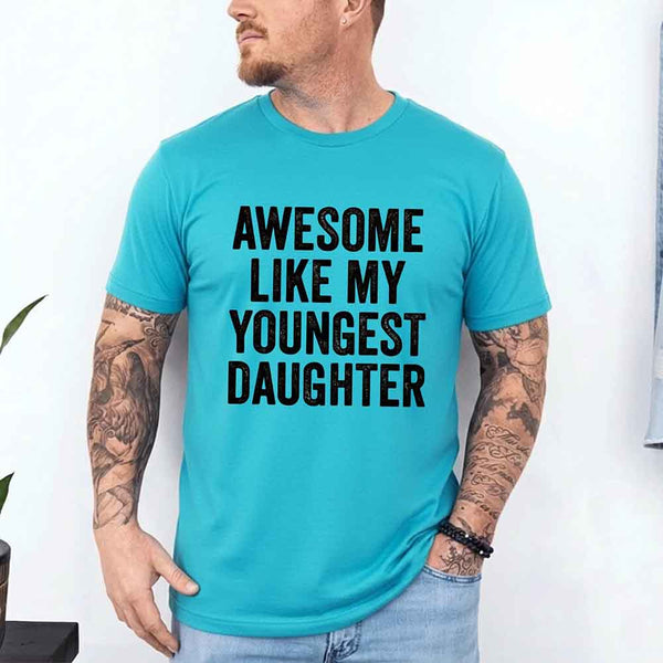Awesome Like My Youngest Daughter Shirt – Funny Parent Tee