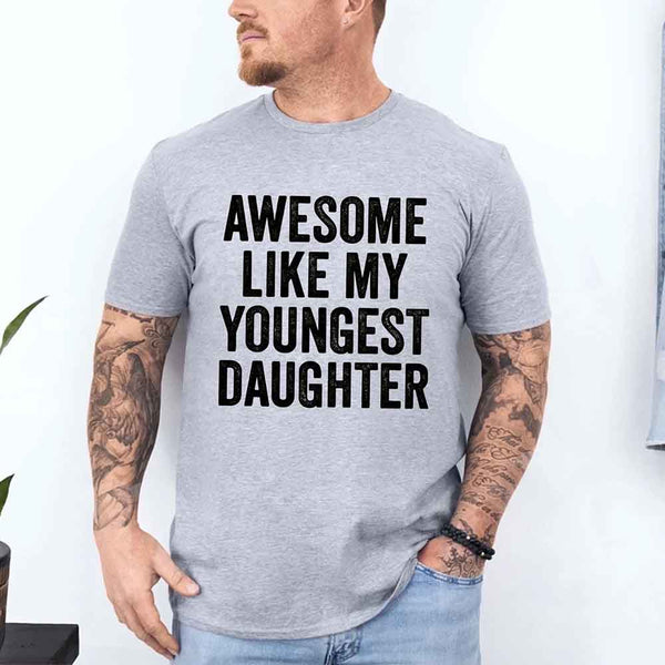 May include a unisex T-shirt with the phrase Awesome Like My Youngest Daughter in a bold, humorous print.
