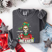 May include a Comfort Colors long sleeve shirt featuring the phrase “I Could Be Meaner” in festive Christmas design, displayed flat with soft cotton texture and holiday accents.