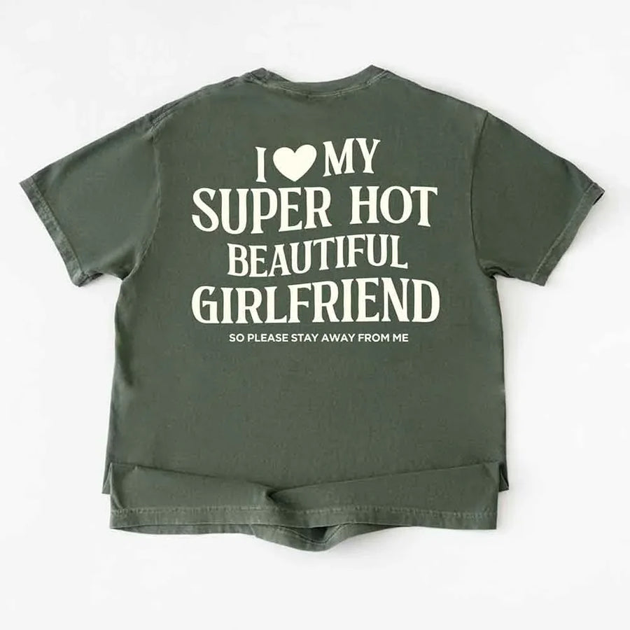 May include a Comfort Colors short-sleeve T-shirt with the phrase I Love My Super Hot Beautiful Girlfriend printed clearly on the front.