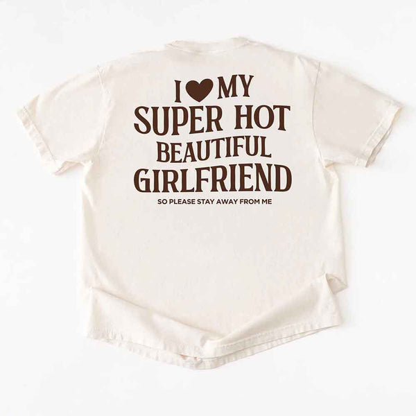 Comfort Colors I Love My Super Hot Beautiful Girlfriend Valentine’s T-Shirt