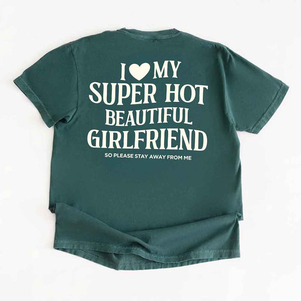 Comfort Colors I Love My Super Hot Beautiful Girlfriend Valentine’s T-Shirt