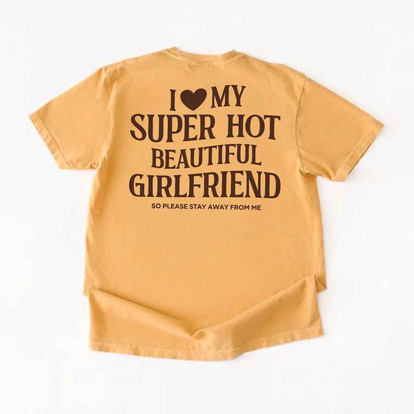 Comfort Colors I Love My Super Hot Beautiful Girlfriend Valentine’s T-Shirt