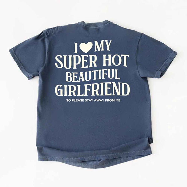 Comfort Colors I Love My Super Hot Beautiful Girlfriend Valentine’s T-Shirt