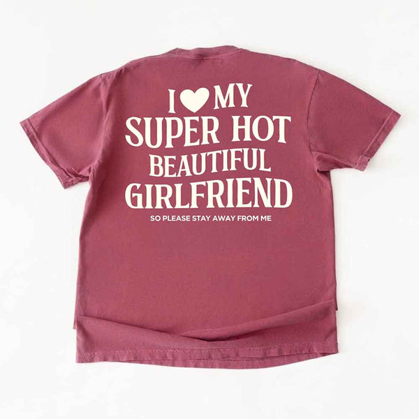 Comfort Colors I Love My Super Hot Beautiful Girlfriend Valentine’s T-Shirt