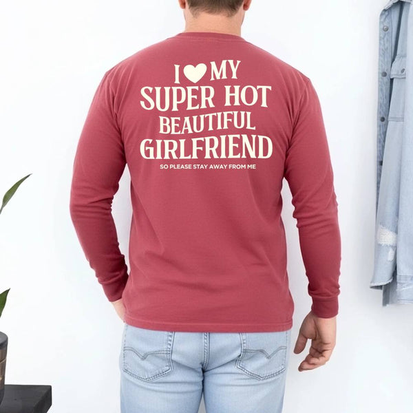 Comfort Colors Long Sleeve I Love My Super Hot Beautiful Girlfriend Valentine’s T-Shirt