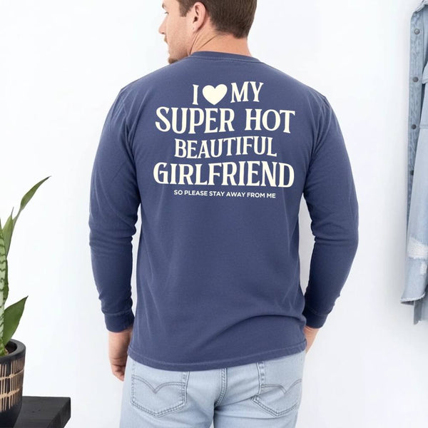 Comfort Colors Long Sleeve I Love My Super Hot Beautiful Girlfriend Valentine’s T-Shirt