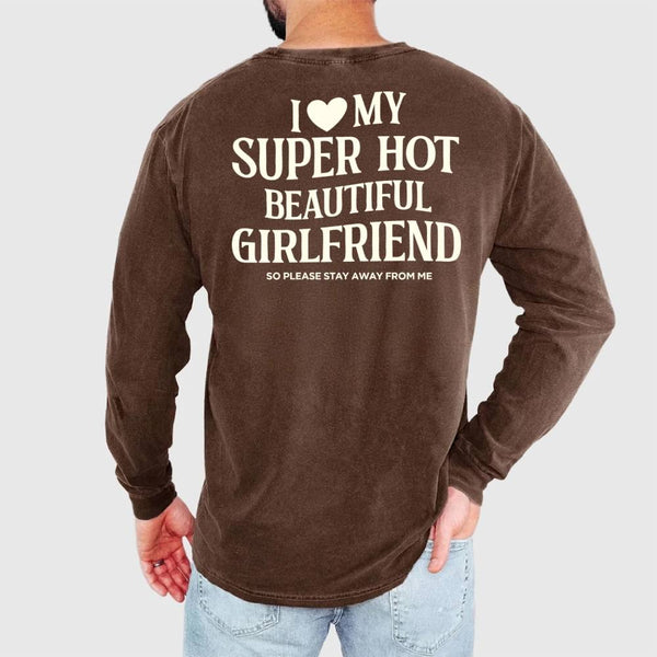 May include a Comfort Colors long sleeve T-shirt with the phrase I Love My Super Hot Beautiful Girlfriend printed at the back.