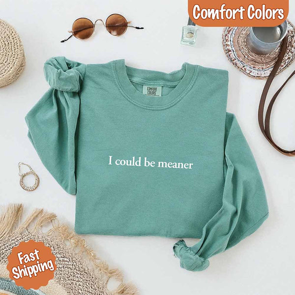 Comfort Colors I Could Be Meaner Long Sleeve Shirt