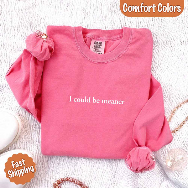 Comfort Colors I Could Be Meaner Long Sleeve Shirt