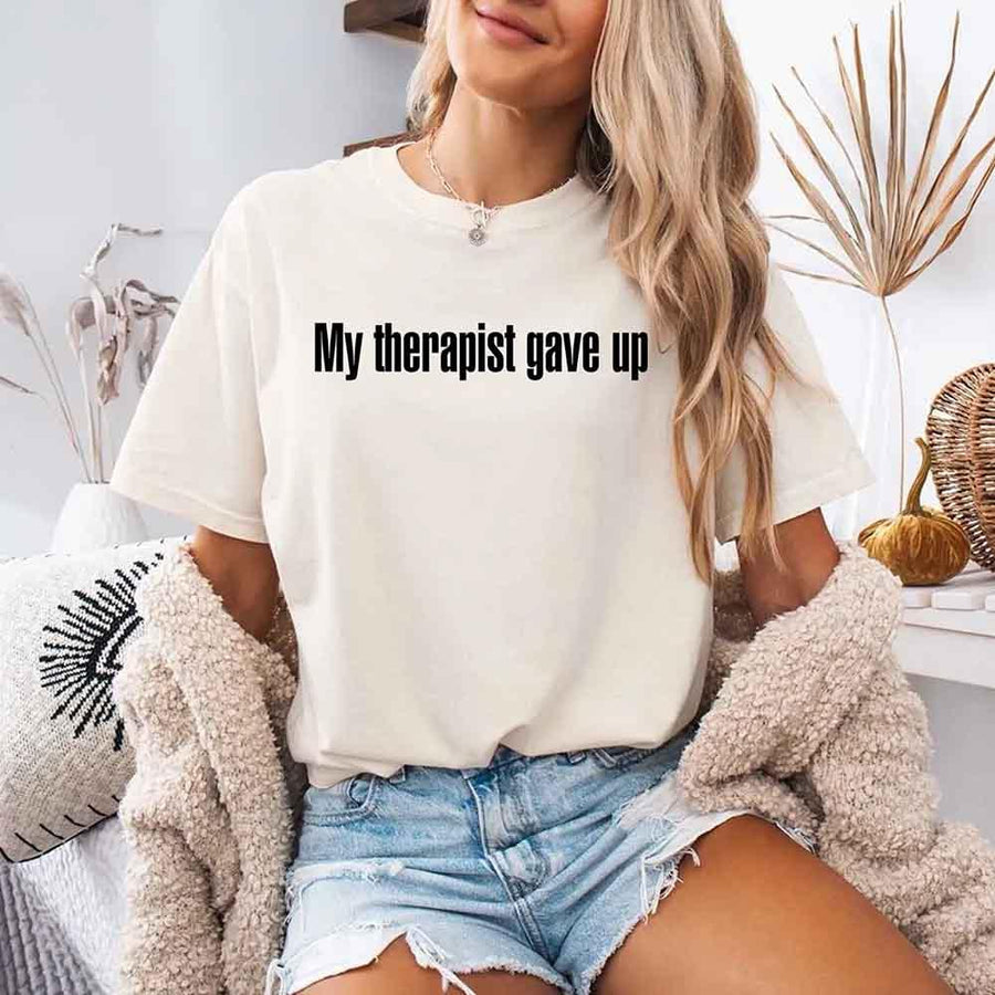 Comfort Colors My Therapist Gave Up Tee - Funny Sarcastic Humor T-shirt