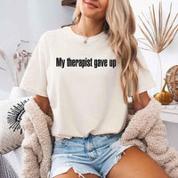 Comfort Colors My Therapist Gave Up Tee - Funny Sarcastic Humor T-shirt